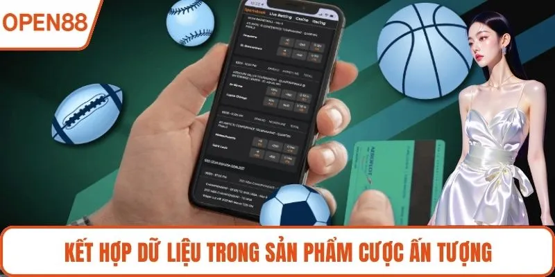Kết hợp dữ liệu trong sản phẩm cược ấn tượng