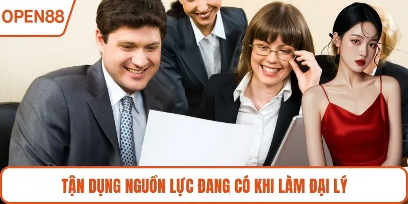 Tận dụng nguồn lực đang có khi làm đại lý