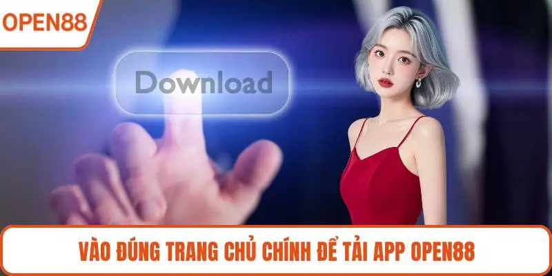 Vào đúng trang chủ chính để tải app OPEN88